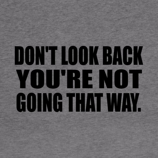 Don't Look Back, You're Not Going That Way by It'sMyTime